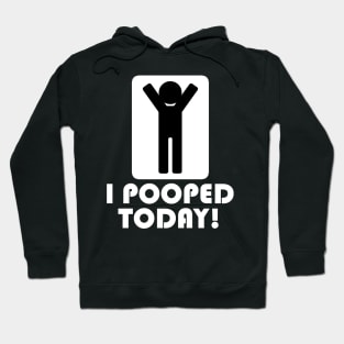 I Pooped Today Hoodie